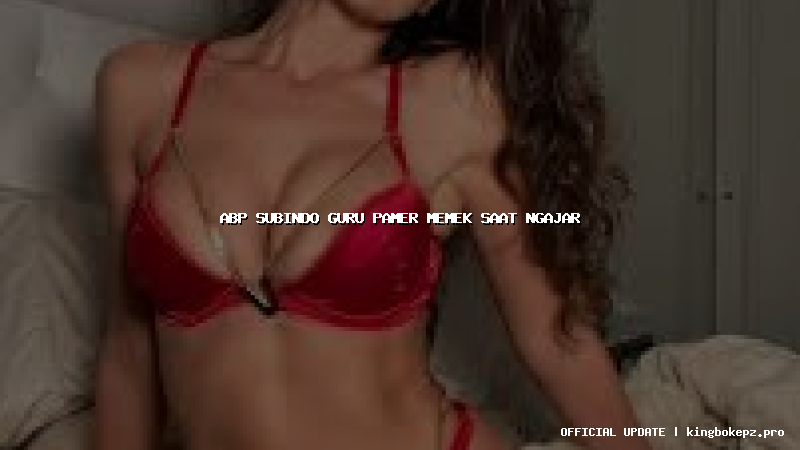 abp subindo guru pamer memek saat ngajar