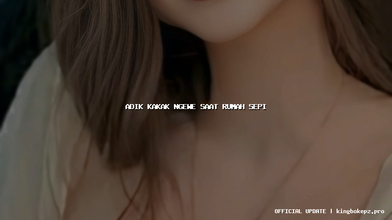 adik kakak ngewe saat rumah sepi