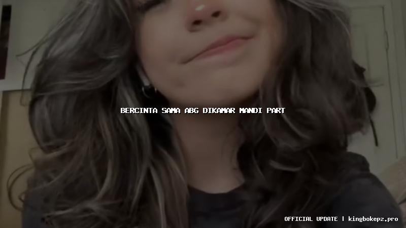 bercinta sama abg dikamar mandi part