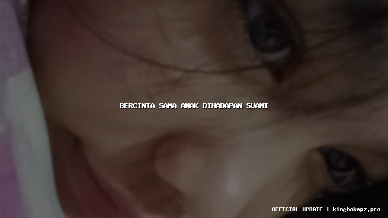 bercinta sama anak dihadapan suami