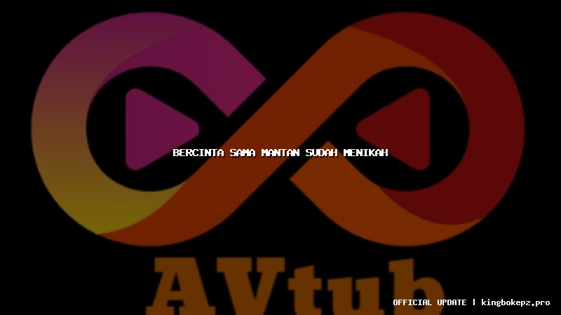 bercinta sama mantan sudah menikah