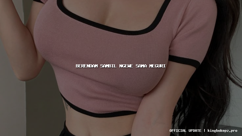 berendam sambil ngewe sama meguri