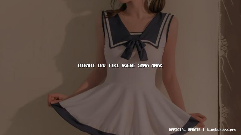 birahi ibu tiri ngewe sama anak