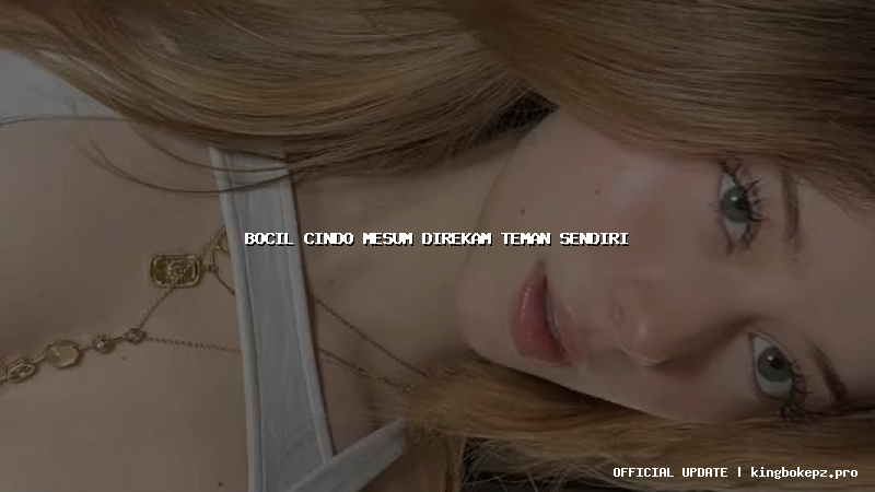 bocil cindo mesum direkam teman sendiri