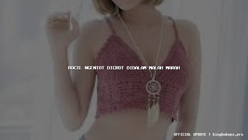 bocil ngentot dicrot didalam malah marah