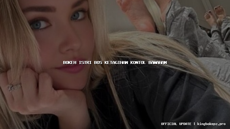bokeh istri bos ketagihan kontol bawahan