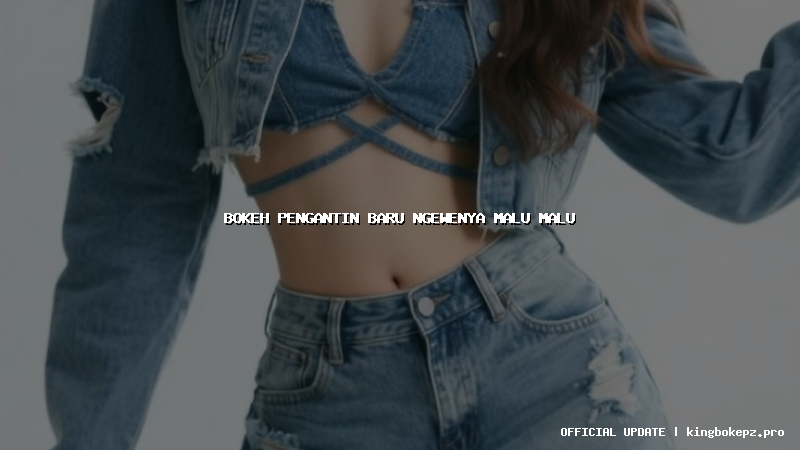 bokeh pengantin baru ngewenya malu malu