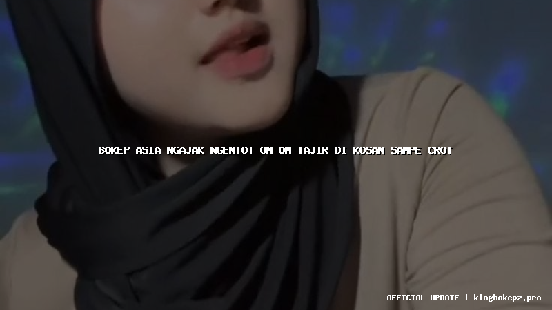 bokep asia ngajak ngentot om om tajir di kosan sampe crot