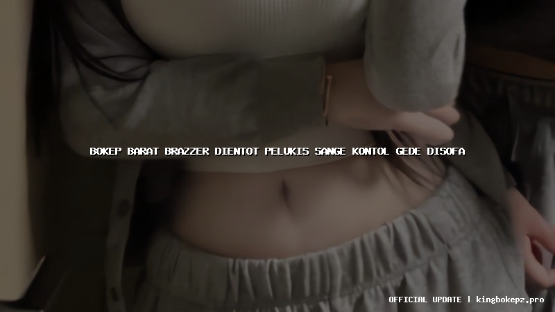 bokep barat brazzer dientot pelukis sange kontol gede disofa