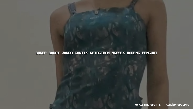 bokep barat janda cantik ketagihan ngesex bareng pencuri