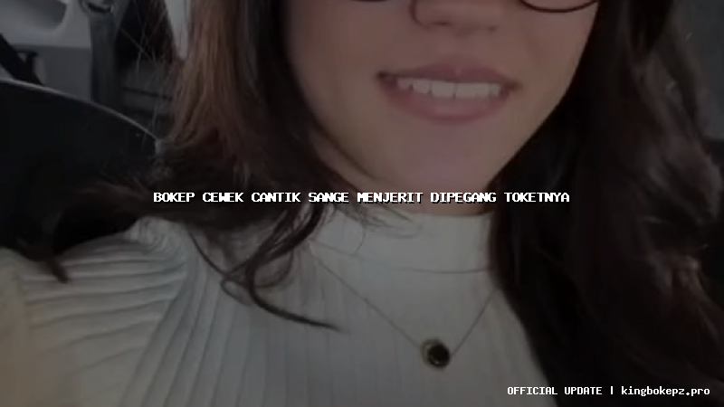 bokep cewek cantik sange menjerit dipegang toketnya