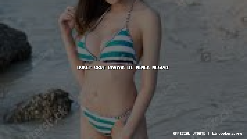 bokep crot banyak di memek meguri