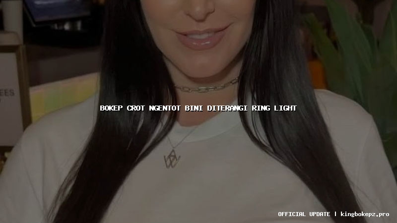 bokep crot ngentot bini diterangi ring light