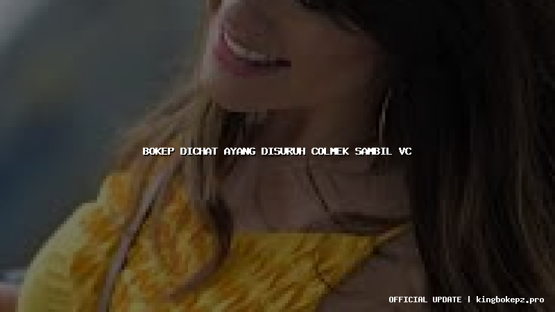 bokep dichat ayang disuruh colmek sambil vc