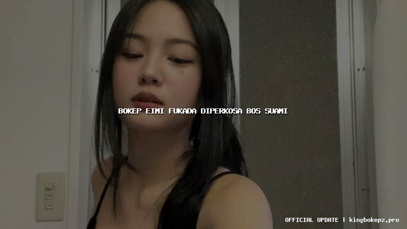 bokep eimi fukada diperkosa bos suami