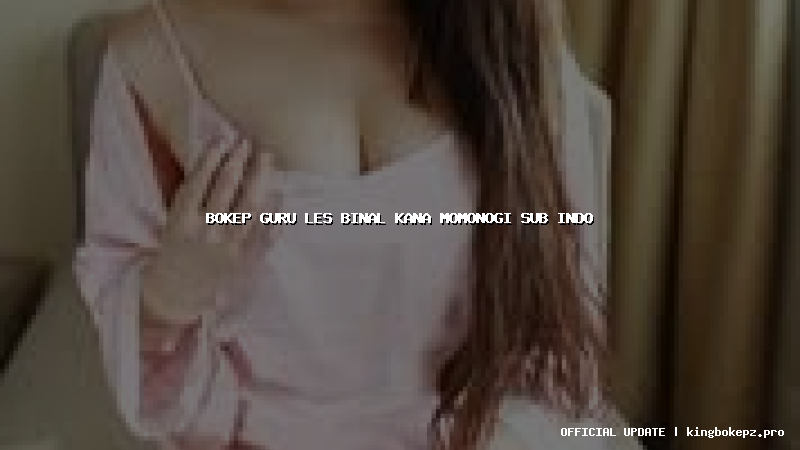 bokep guru les binal kana momonogi sub indo