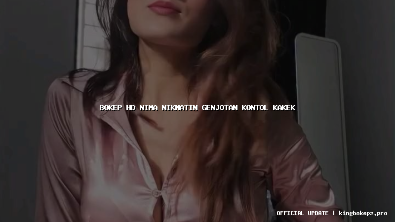 bokep hd nima nikmatin genjotan kontol kakek