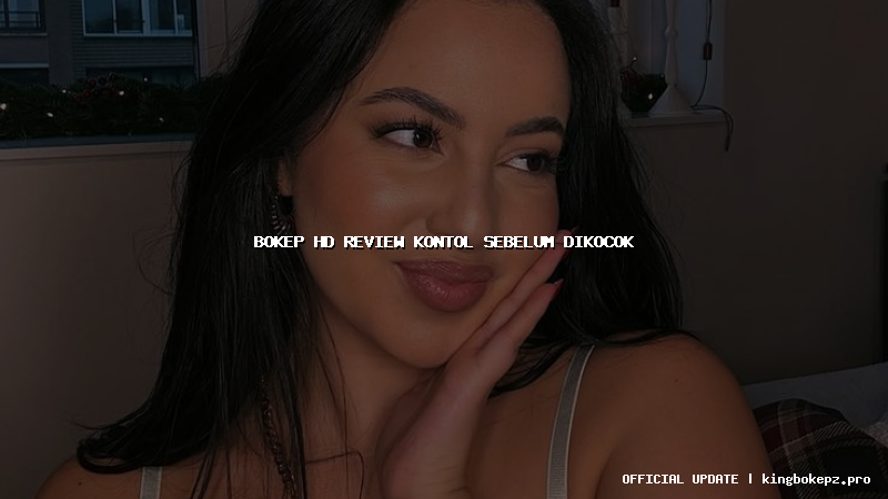 bokep hd review kontol sebelum dikocok