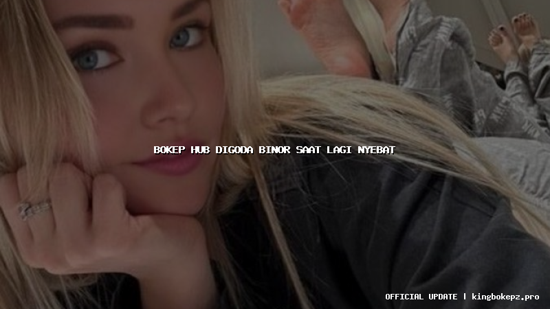 bokep hub digoda binor saat lagi nyebat