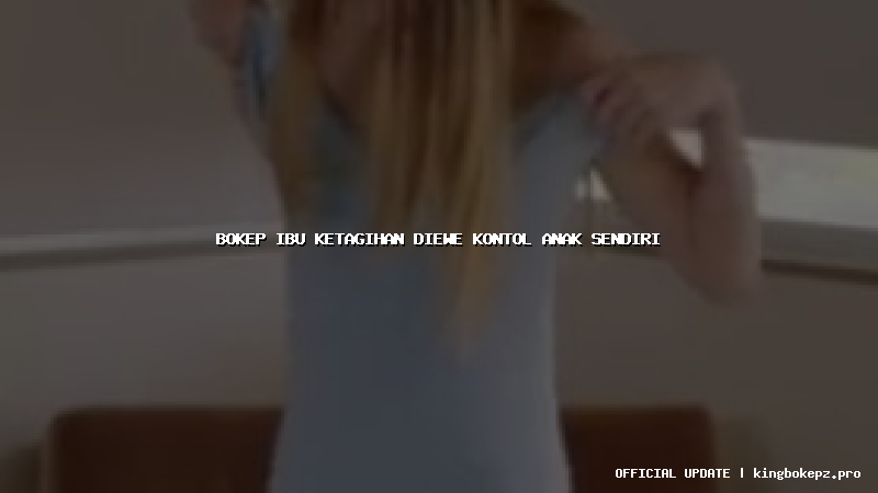 bokep ibu ketagihan diewe kontol anak sendiri