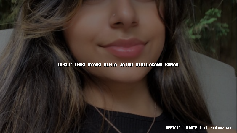 bokep indo ayang minta jatah dibelakang rumah