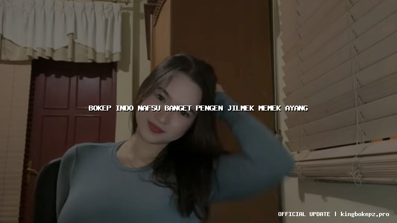 bokep indo nafsu banget pengen jilmek memek ayang