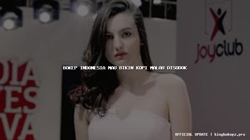 bokep indonesia mau bikin kopi malah disodok