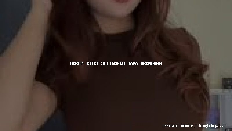 bokep istri selingkuh sama brondong