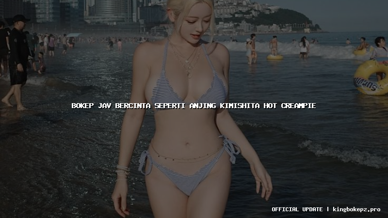 bokep jav bercinta seperti anjing kimishita hot creampie