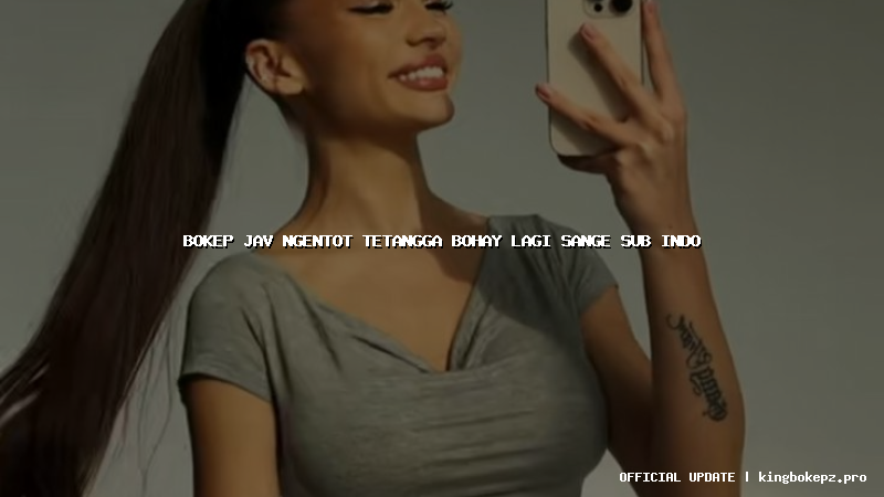 bokep jav ngentot tetangga bohay lagi sange sub indo