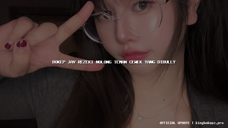 bokep jav rezeki nolong teman cewek yang dibully