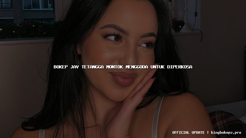 bokep jav tetangga montok menggoda untuk diperkosa