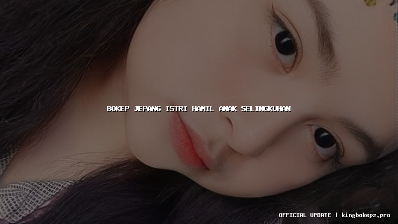 bokep jepang istri hamil anak selingkuhan