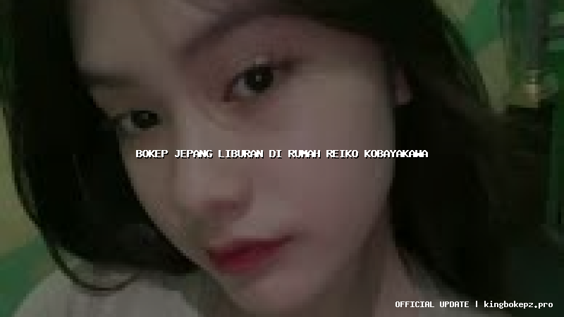 bokep jepang liburan di rumah reiko kobayakawa