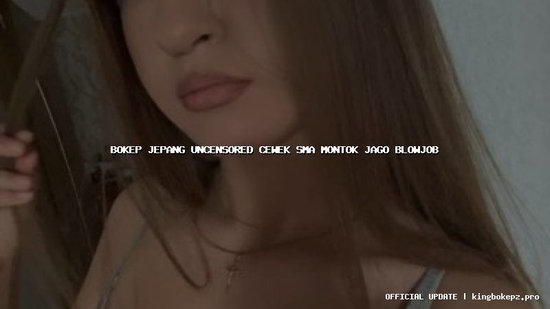 bokep jepang uncensored cewek sma montok jago blowjob