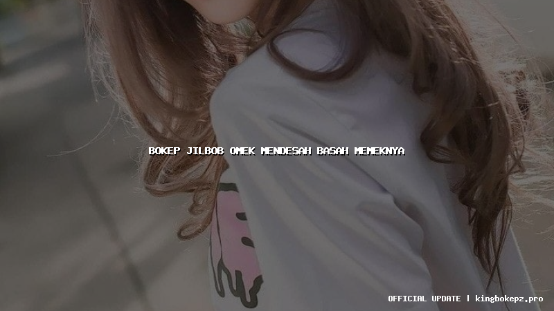 bokep jilbob omek mendesah basah memeknya
