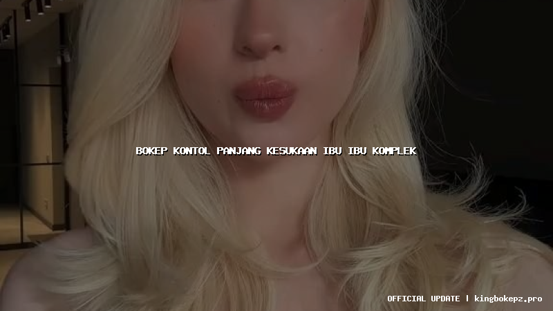 bokep kontol panjang kesukaan ibu ibu komplek