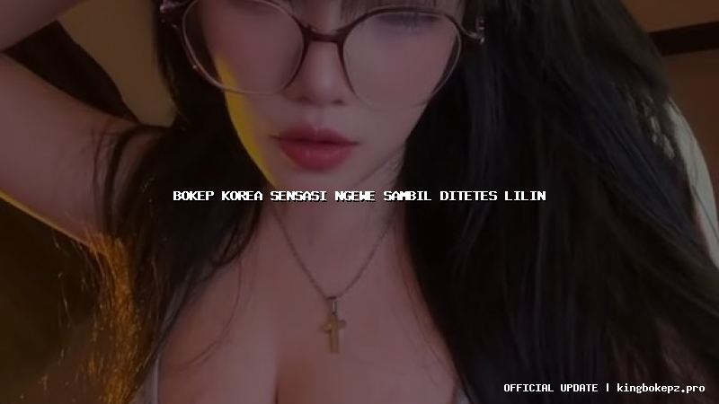 bokep korea sensasi ngewe sambil ditetes lilin