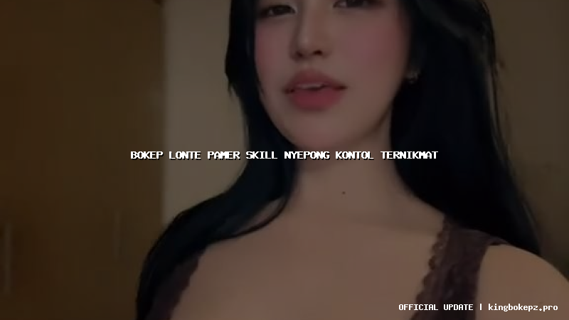 bokep lonte pamer skill nyepong kontol ternikmat