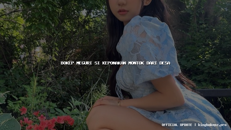 bokep meguri si keponakan montok dari desa