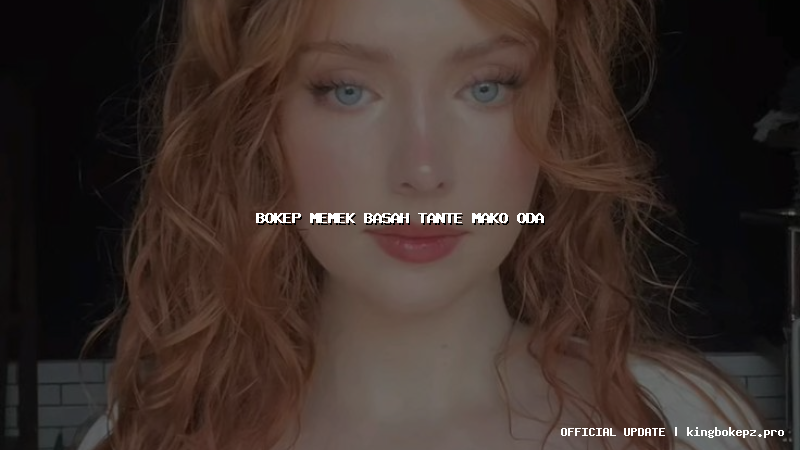 bokep memek basah tante mako oda