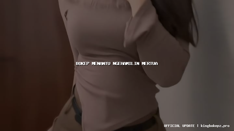 bokep menantu ngehamilin mertua