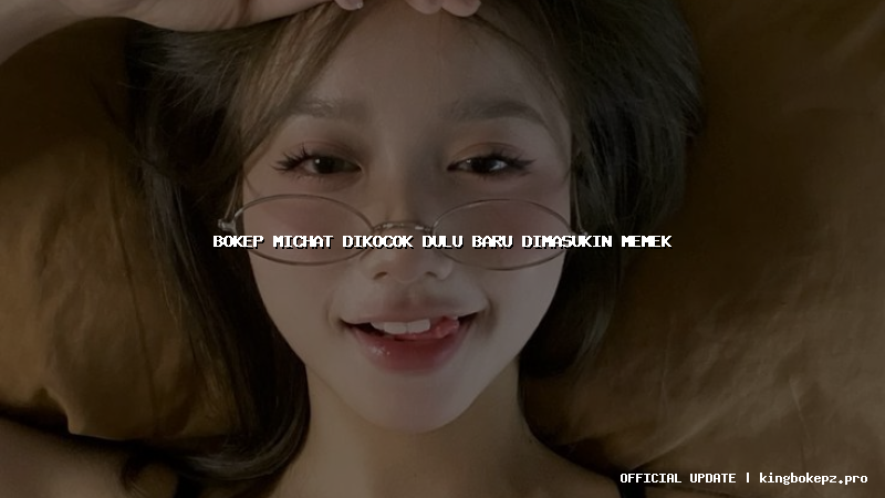 bokep michat dikocok dulu baru dimasukin memek