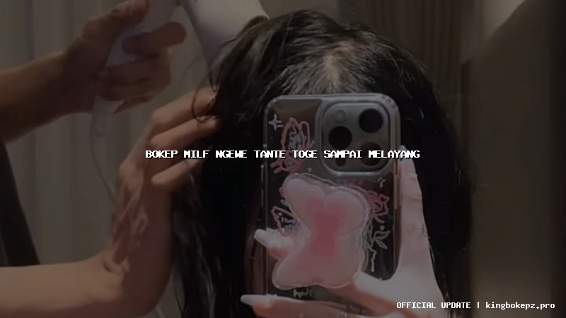 bokep milf ngewe tante toge sampai melayang