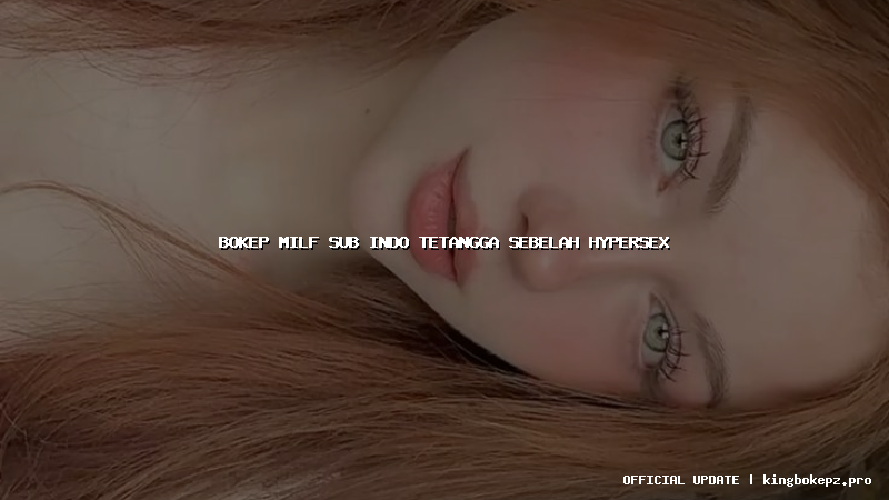 bokep milf sub indo tetangga sebelah hypersex