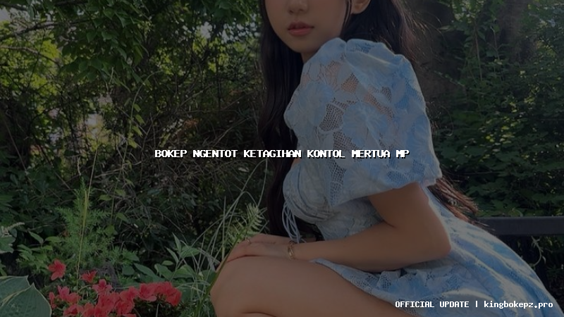 bokep ngentot ketagihan kontol mertua mp