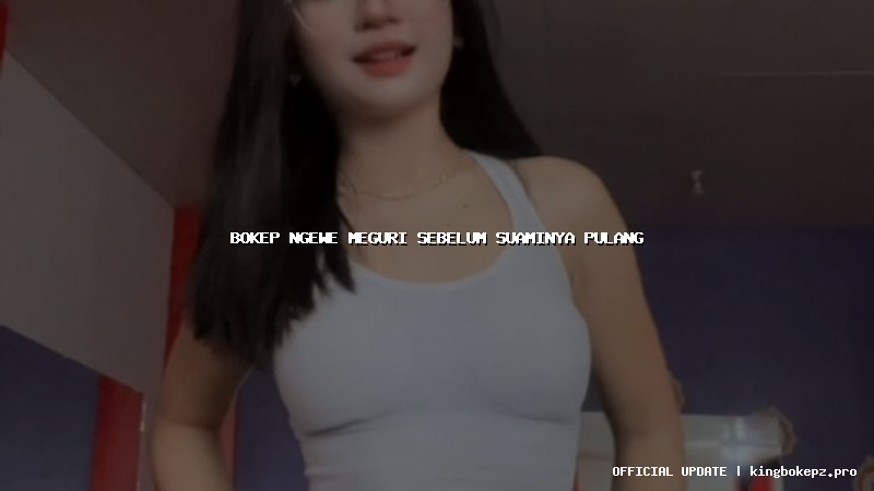 bokep ngewe meguri sebelum suaminya pulang