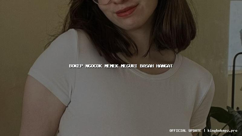 bokep ngocok memek meguri basah hangat