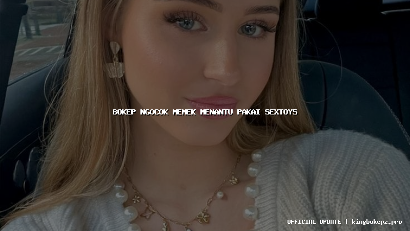 bokep ngocok memek menantu pakai sextoys