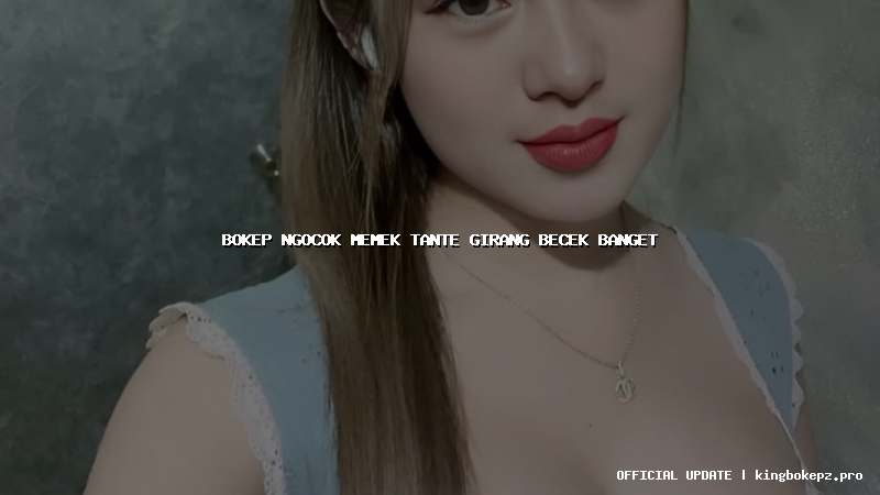 bokep ngocok memek tante girang becek banget